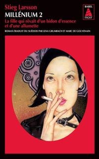 Couverture du livre LA FILLE QUI REVAIT D'UN BIDON D'ESSENCE ET D'UNE ALLUMETTE.MILLENIUM 2. - Stieg Larsson